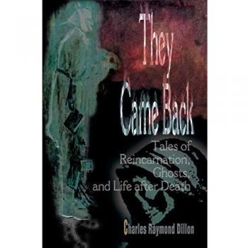 They Came Back: Stories of Reincarnation, Ghosts, and Life After Death - A Paranormal Anthology
