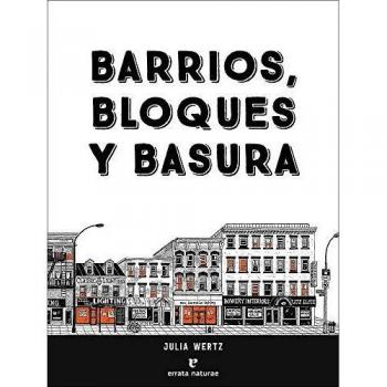 Barrios bloques y basura una historia ilustrada y poco convencional de nueva york varios