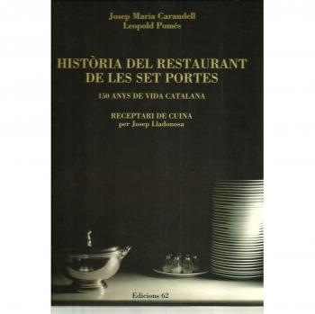 Història del Restaurant de les Set Portes.: 150 anys de vida catalana, seguit de Receptari de cuina per Josep Lladonosa