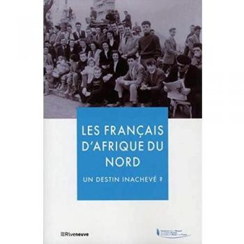 Les Français d'Afrique du Nord : un destin inachevé ?