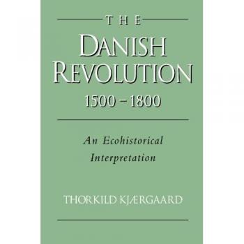 Revolución Danesa 1500 - 1800: Una Interpretación Ecolohistórica (Estudios en Medio Ambiente e Historia)