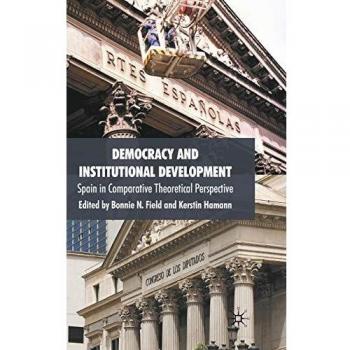 Democracy and Institutional Development: Spain in Comparative Theoretical Perspective: 0