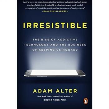 Irresistible: The Rise of Addictive Technology and the Business of Keeping Us Hooked