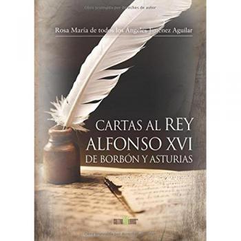 Cartas al Rey Alfonso XVI de Borbón y Asturias