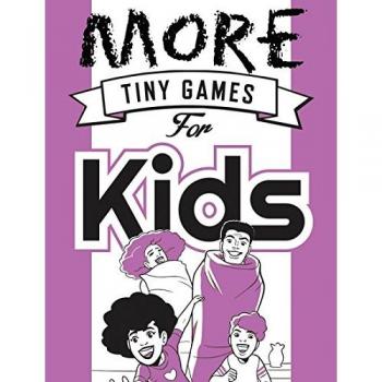 More Tiny Games for Kids: Games to play while out in the world