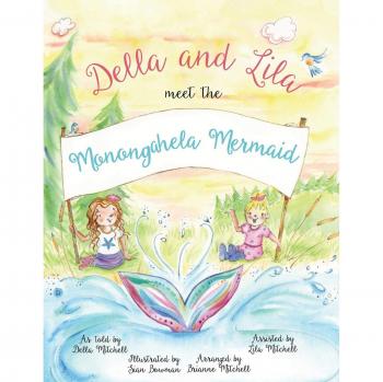Della and Lila Meet the Monongahela Mermaid: A Children's Illustrated Adventure Book