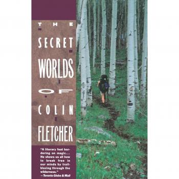 Colin Fletcher's Secret Worlds: An Exploration of Nature and Adventure