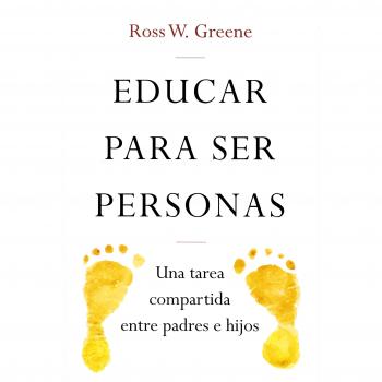 Educar para ser personas: Una tarea compartida entre padres e hijos: 7 - W. Greene, Ross