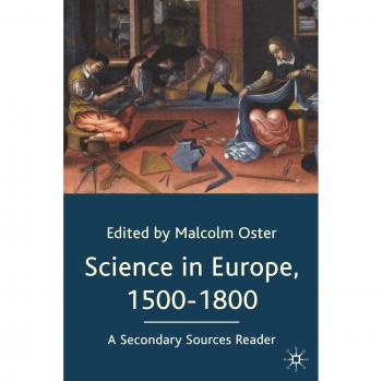 Science in Europe, 1500-1800: A Secondary Sources Reader