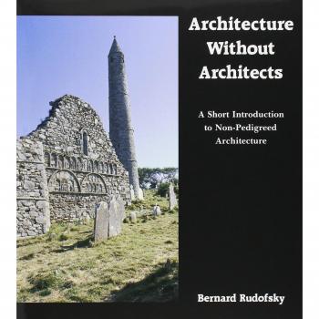 Architecture Without Architects: A Short Introduction to Non-Pedigreed Architecture