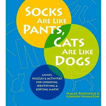 Socks Are Like Pants, Cats Are Like Dogs: Games, Puzzles, and Activities for Choosing, Identifying, and Sorting Math