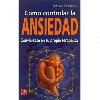 Cómo controlar la ansiedad: Conviertase en su propio terapeuta.