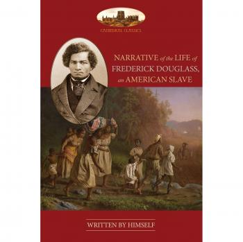 Unabridged Frederick Douglass Biography: Narrative of the Life of an American Slave with Chronology, Bibliography, and Map