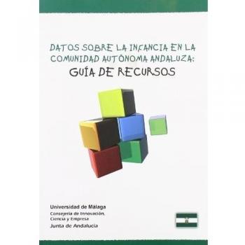 Datos sobre la infancia en la Comunidad Autónoma Andaluza. Guía de recursos