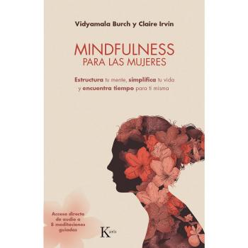 Mindfulness para las mujeres: Estructura tu mente, simplifica tu vida y encuentra tiempo para ti misma - Burch, Vidyamala/irvin, Claire
