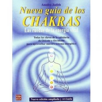 Nueva guía de los chakras: Las ruedas de la energía vital.