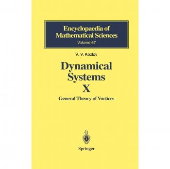 Dynamical Systems X: General Theory of Vortices - Comprehensive Mathematical Encyclopedia Volume 67