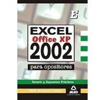 Excel 2002 Para Opositores. Temario Y Supuestos Prácticos