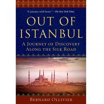 Out of Istanbul: A Walk of Discovery Along the Silk Road: A Journey of Discovery along the Silk Road
