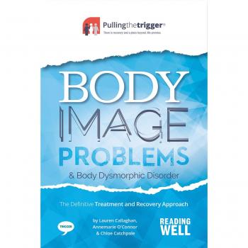 Body Image Problems: The Definitive Treatment and Recovery Approach
