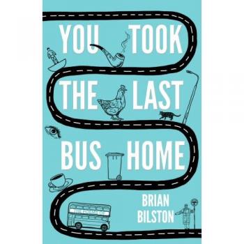 You Took the Last Bus Home The Poems of Brian Bilston