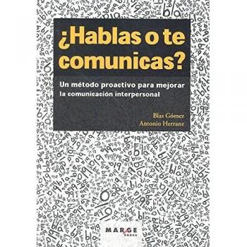 Hablas o te comunicas?. Un método proactivo para mejorar la comunicación interpe: Un método proactivo para mejorar la comunicación interpersonal: 0