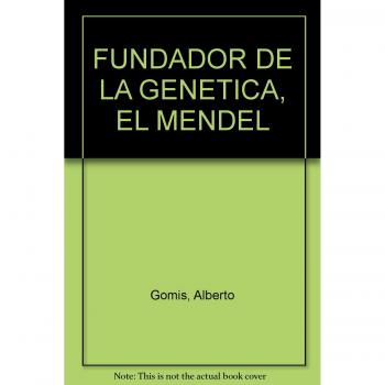 El fundador de la genética. Mendel - Gomis Alberto