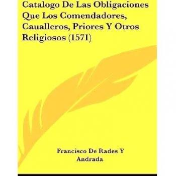 Catalogo De Las Obligaciones Que Los Comendadores, Caualleros, Priores Y Otros Religiosos