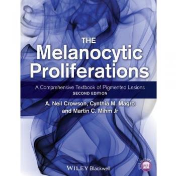 The Melanocytic Proliferations: A Comprehensive Textbook of Pigmented Lesions