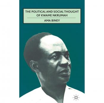 The Political and Social Thought of Kwame Nkrumah