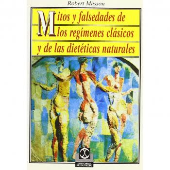 Mitos y falsedades de los regímenes clásicos y de las dietéticas naturales
