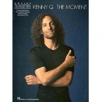 Kenny G: The Moment (Artist Transcriptions): Soprano, Alto, and Tenor Saxophone Artist Transcriptions
