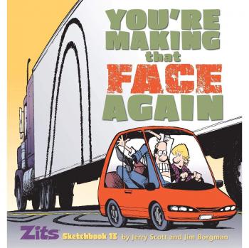 Zits Sketchbook No. 13: You're Making That Face Again by Jerry Scott and Jim Borgman - Graphic Novel