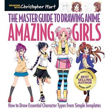 The Master Guide to Drawing Anime: Amazing Girls: How to Draw Essential Character Types from Simple Templates