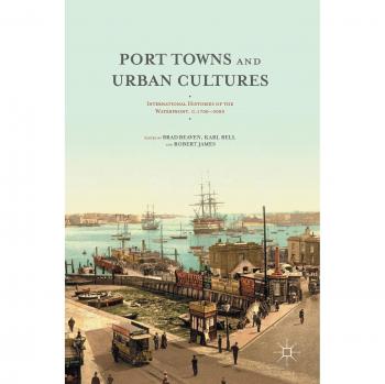 Port Towns and Urban Cultures: International Histories of the Waterfront, c.1700_2000