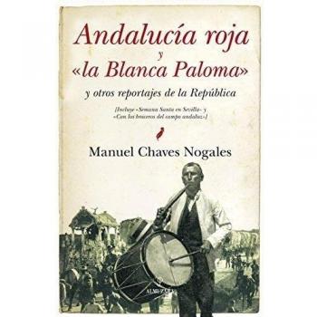 Andalucia roja y la Blanca Paloma: y otros reportajes de la República - Manuel Chaves Nogales