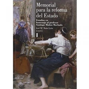 Memorial para la reforma del Estado: Estudios en homenaje al profesor Santiago Muñoz Machado