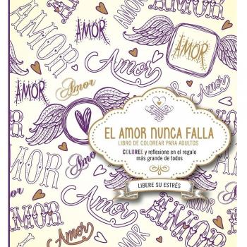 El Amor Nunca Falla: Coloree y Reflexione Sobre El Mejor Regalo de Todos