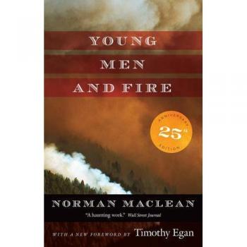 Young Men and Fire by Norman Maclean, University of Chicago Press