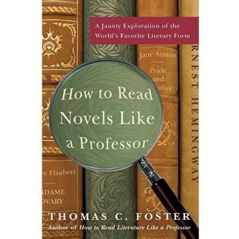 How to Read Novels Like a Professor: A Jaunty Exploration of the World's Favorite Literary Form