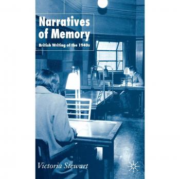 Narratives of Memory: British Writing of the 1940s
