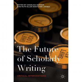 The Future of Scholarly Writing: Critical Interventions