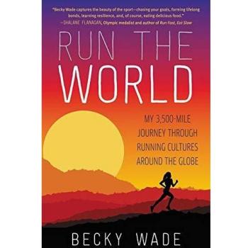 Run the World: My 3,500-Mile Journey Through Running Cultures Around the Globe
