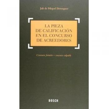 La pieza de calificación en el concurso de acreedores: Concurso fortuito-concurso culpable - J. De Miquel Berenguer