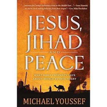 Jesus, Jihad, and Peace: A Prophetic Vision for the Middle East: What Bible Prophecy Says About World Events Today