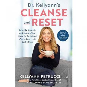 Dr. Kellyann's Cleanse and Reset: Detoxify, Nourish, and Restore Your Body for Sustained Weight Loss