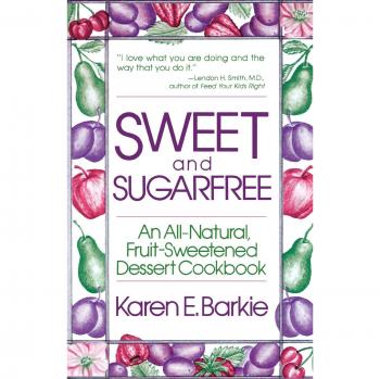 Sweet and Sugar Free: An All-Natural, Fruit-Sweetened Dessert Cookbook