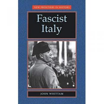 Fascist Italy: A New Frontiers in History Analysis by John Whittam