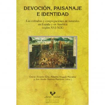Devoción, paisanaje e identidad. Las cofradías y congregaciones de naturales en
