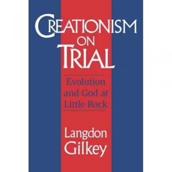 Creationism on Trial: Evolution and God at Little Rock - Studies in Religion and Culture Series by Langdon Gilkey